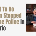 What To Do When Stopped By The Police in Ontario